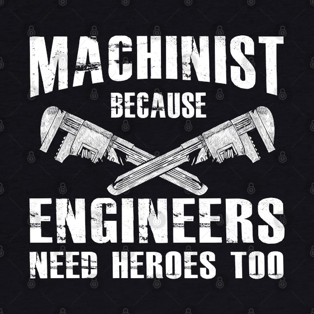 Machinist because engineers need heroes too by KC Happy Shop